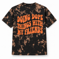 Doing Dope Things With My Friends Hand Dyed Tee